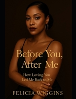 Before You, After Me: How Loving You Led Me Back To Me B0FJ1Y2ZM4 Book Cover