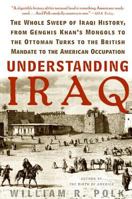 Understanding Iraq: The Whole Sweep of Iraqi History, from Genghis Khan's Mongols to the Ottoman Turks to the British Mandate to the American Occupation 0060764694 Book Cover