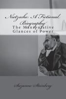 Nietzsche: A Fictional Biography: The Manipulative Glances of Power 1505835712 Book Cover