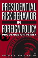 Presidential Risk Behavior in Foreign Policy: Prudence or Peril? 1349530719 Book Cover