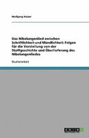 Das Nibelungenlied zwischen Schriftlichkeit und Mündlichkeit: Folgen für die Vorstellung von der Stoffgeschichte und Überlieferung des Nibelungenliedes 3638836290 Book Cover