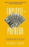 EmployeePreneur: How To Move From An Employee To An Entrepreneur 1986947785 Book Cover