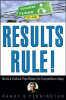 Results Rule!: Build a Culture That Blows the Competition Away 0471782742 Book Cover