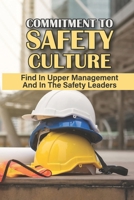 Commitment To Safety Culture: Find In Upper Management And In The Safety Leaders: Safety At Work Tips null Book Cover