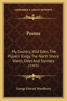 Poems: My Country, Wild Eden, The Players' Elegy, The North Shore Watch, Odes And Sonnets 1164178539 Book Cover