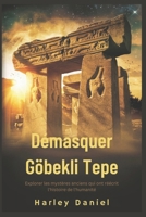 Démasquer Göbekli Tepe: Explorer les mystères anciens qui ont réécrit l'histoire de l'humanité (French Edition) B0DY4WKGC1 Book Cover