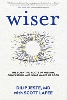 Wiser: The Scientific Roots of Wisdom, Compassion, and What Makes Us Good 1683644638 Book Cover