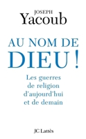 Au nom de Dieu: Les guerres de religion d'aujourd'hui et de demain 270962351X Book Cover