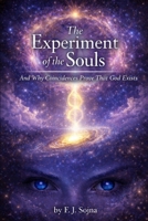 The Experiment of the Souls: And Why Coincidences Prove That God Exists B0G8195ZSJ Book Cover