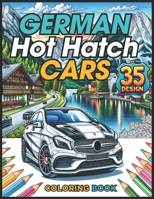 German Hot Hatch Cars Coloring Book: Dynamic Designs And Legendary Models To Color B0CR48X3FV Book Cover