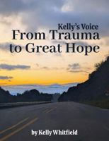 Kelly’s Voice: From Trauma to Great Hope 1962102254 Book Cover