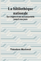 La bibliothèque nationale: Son origine et ses accroissements jusqu'à nos jours (French Edition) 9362511150 Book Cover
