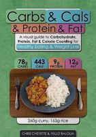 Carbs & Cals & Protein & Fat 0956443079 Book Cover