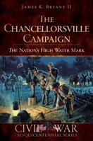 The Chancellorsville Campaign: The Nation's High Water Mark 1596295945 Book Cover