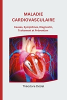 Maladie Cardiovasculaire: Causes, symptômes, diagnostic, traitement et prévention B0BVCXMRFJ Book Cover