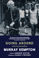 Going Around: Selected Journalism of Murray Kempton 1644214512 Book Cover