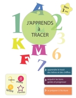 J'Apprends À Tracer: Lignes Formes Lettres chiffres: Cahier d'activités pour enfants: Âges 3 et +: Un cahier de graphisme pour jeunes enfan B08GLSWX5T Book Cover