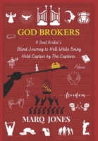 God Brokers: A Soul Broker's Blind Journey to Hell While Being Held Captive by The Captive B0C5PG99X6 Book Cover