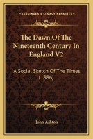 The Dawn Of The Nineteenth Century In England V2: A Social Sketch Of The Times 0548857342 Book Cover