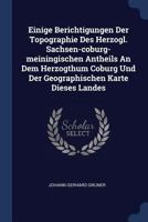 Einige Berichtigungen Der Topographie Des Herzogl. Sachsen-coburg-meiningischen Antheils An Dem Herzogthum Coburg Und Der Geographischen Karte Dieses Landes 1377178463 Book Cover