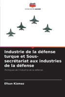 Industrie de la défense turque et Sous-secrétariat aux industries de la défense 6203738786 Book Cover