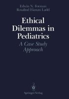 Ethical Dilemmas in Pediatrics: A Case Study Approach 1461391067 Book Cover