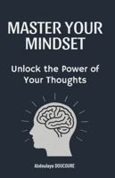 Master Your Mindset: Unlock the Power of Your Thoughts B0G4QZR1FF Book Cover