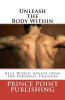 Unleash the Body Within: Real World Advice from Top Personal Trainers 1475134045 Book Cover