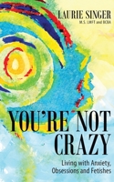 You're Not Crazy: Living with Anxiety, Obsessions and Fetishes 1735944815 Book Cover