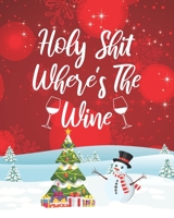Holiday Planner & Budget Notebook: Holy Shit Where's The Wine: All-In-One Holiday Planning Notebook For Sarcastic Bitches (Swear Word Edition) 1713057816 Book Cover