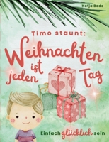 Timo staunt: Weihnachten ist jeden Tag: Einfach glücklich sein - Entdecke die Liebe in alltäglichen Handlungen rund ums Jahr / Ein berührendes ... Jahren für die ganze Familie 376931882X Book Cover