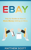 Ebay: Step by Step Guide on How to Make Money Selling on eBay 1951339185 Book Cover