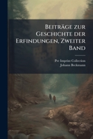 Beiträge zur Geschichte der Erfindungen, Zweiter Band (German Edition) 1023770199 Book Cover