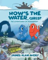 How's the Water, Girls?: The Adventures of Strawberry 1640034366 Book Cover