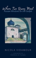 Where Two Rivers Meet: Russian Windows on the Gospel 1789592283 Book Cover