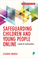 Safeguarding Children and Young People Online: A Short Guide for Busy Practitioners 1447331826 Book Cover