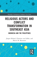 Religious Actors and Conflict Transformation in Southeast Asia: Indonesia and the Philippines 0367786435 Book Cover