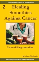 Healing Smoothies Against Cancer: Cancer-killing smoothies. Anticancer diet cookbook. Smoothie that fights cancer. B0CNZS8LQ1 Book Cover