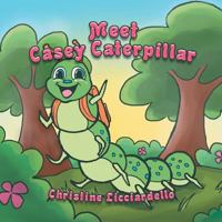 Meet Casey Caterpillar 1483663868 Book Cover
