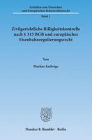 Zivilgerichtliche Billigkeitskontrolle Nach 315 BGB Und Europaisches Eisenbahnregulierungsrecht 342814287X Book Cover
