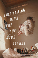 I Was Waiting to See What You Would Do First: Poems 1682261344 Book Cover