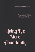 Living Life More Abundantly: Prosperity in Spirit, Soul, and Body B0CVTR5XTM Book Cover