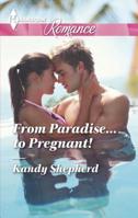 From Paradise...to Pregnant! 0373743432 Book Cover