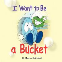 I Want to Be a Bucket 1438970153 Book Cover