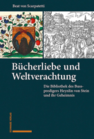 Bucherliebe Und Weltverachtung: Die Bibliothek Des Busspredigers Heynlin Von Stein Und Ihr Geheimnis 379654469X Book Cover