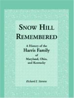 Snow Hill Remembered; A History of the Harris Family of Maryland, Ohio, and Kentucky 0788400177 Book Cover