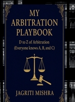 My Arbitration Playbook: D to Z of Arbitration (Everyone knows A, B, and C) B0FXB8GGJZ Book Cover