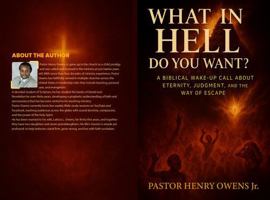 What in Hell Do You Want?:: A Biblical Wake-Up Call About Eternity, Judgment, and the Way of Escape 1970805005 Book Cover