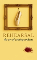 Rehearsal the art of coming undone B0GN922QZ8 Book Cover