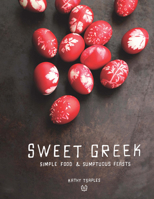 Sweet Greek: Simple Food & Sumptuous Feasts 192212916X Book Cover